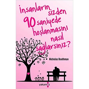 Insanların Sizden 90 Saniyede Hoşlanmasını Nasıl Sağlarsınız? Nicholas Boothman