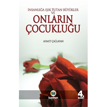 Insanlığa Işık Tutan Büyükler Ve Onların Çocukluğu Ahmet Çağlayan