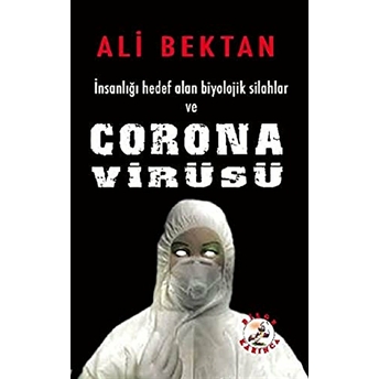 Insanlığı Hedef Alan Biyolojik Silahlar Ve Corona Virüsü - Ali Bektan