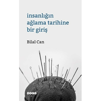 Insanlığın Ağlama Tarihine Bir Giriş Bilal Can