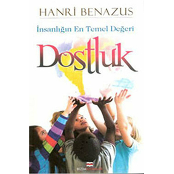 Insanlığın En Temel Değeri Dostluk Hanri Benazus