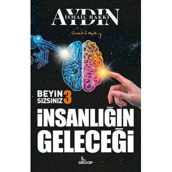 Insanlığın Geleceği - Beyin Sizsiniz 3 Ismail Hakkı Aydın