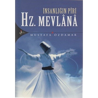 Insanlığın Piri Hz. Mevlana Mustafa Özdamar