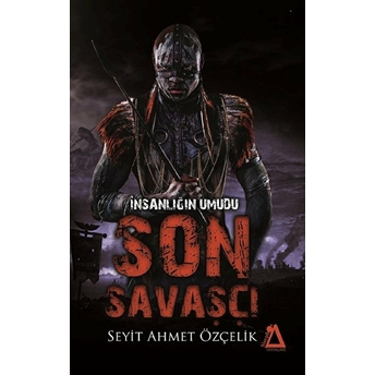 Insanlığın Umudu Son Savaşçı - Seyit Ahmet Özçelik