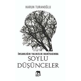 Insanlığın Yalnızlık Haritasında Soylu Düşünceler Harun Turanoğlu