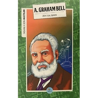 Insanlık Için Mucitler A. Graham Bell Zeki Çalışkan