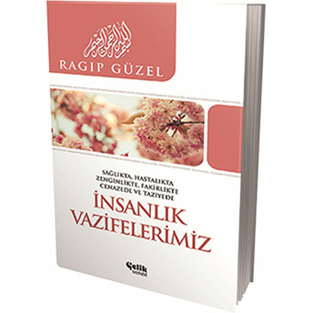 Insanlık Vazifelerimiz Sağlıkta, Hatalıkta, Zenginlikte, Fakirlikte, Cenazede Ve Taziyede Ragıp Güzel