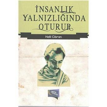 Insanlık Yalnızlığında Oturur Halil Cibran