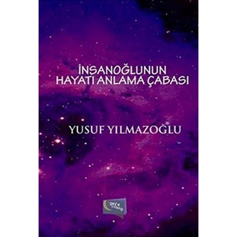 Insanoğlunun Hayatı Anlama Çabası Yusuf Yılmazoğlu