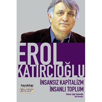 Insansız Kapitalizm Insanlı Toplum Erol Katırcıoğlu