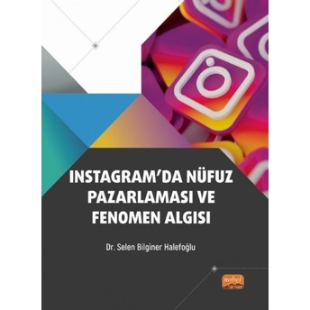 Instagram’da Nüfuz Pazarlaması Ve Fenomen Algısı Selen Bilginer Halefoğlu