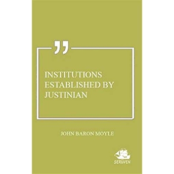 Institutions Established By Justinian John Baron Moyle