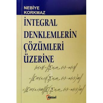 Integral Denklemlerin Çözümleri Üzerine Nebiye Korkmaz