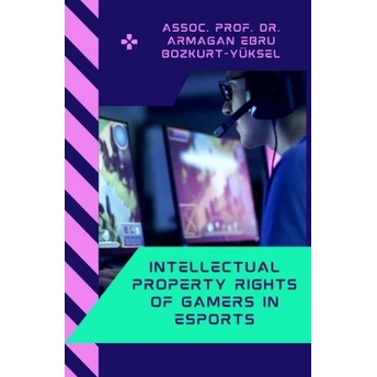 Intellectual Property Rights Of Gamers In Esports Armağan Ebru Bozkurt Yüksel