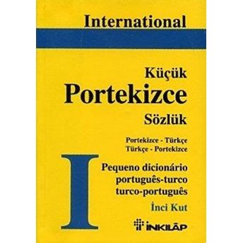 International Küçük Portekizce Sözlük Portekizce - Türkçe Türkçe - Portekizce Inci Kut