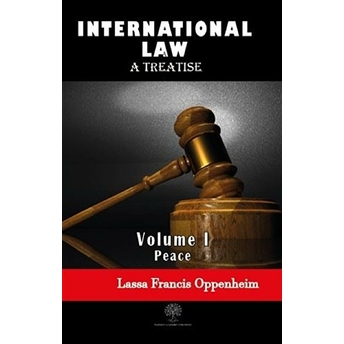 International Law - A Treatise - Volume 1 - Lassa Francis Oppenheim