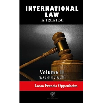 International Law - A Treatise - Volume 2 - Lassa Francis Oppenheim