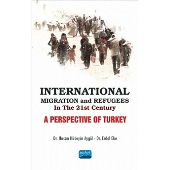 International Migration And Refugees In The 21St Century: A Perspective Of Turkey - Erdal Eke