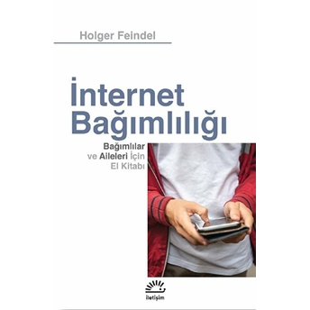 Internet Bağımlılığı - Bağımlılar Ve Aileleri Için El Kitab Holger Feindel