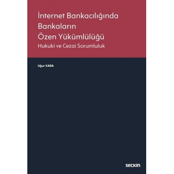 Internet Bankacılığında Bankaların Özen Yükümlülüğü Uğur Kara