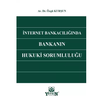 Internet Bankacılığında Bankanın Hukuki Sorumluluğu Özgü Kurşun