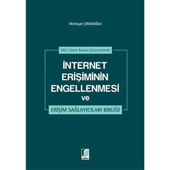 Internet Erişiminin Engellenmesi Ve Erişim Sağlayıcıları Birliği Ciltli Melikşah Çırakoğlu