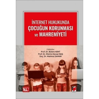 Internet Hukukunda Çocuğun Korunması Ve Mahremiyeti Bülent Kent