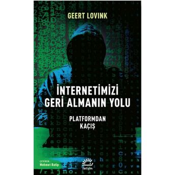 Internetimizi Geri Almanın Yolu Geert Lovink