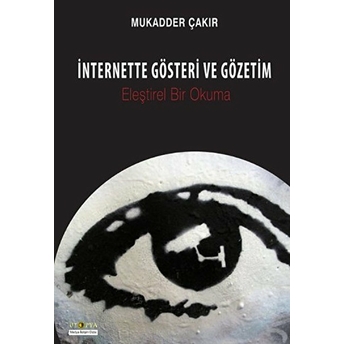 Internette Gösteri Ve Gözetim Eleştirel Bir Okuma Mukadder Çakır