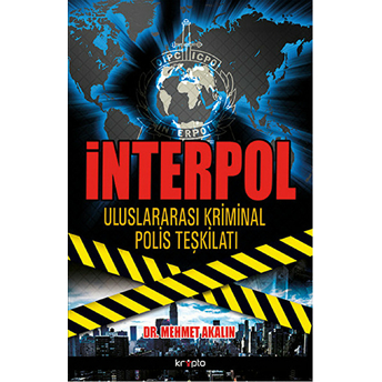 Interpol Uluslararası Kriminal Polis Teşkilatı Mehmet Akalın