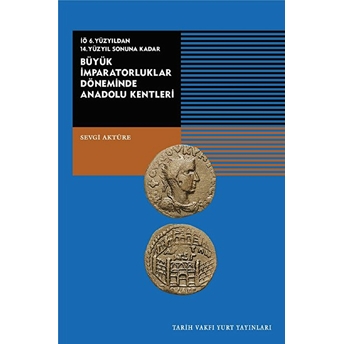 Iö 6. Yüzyıldan 14. Yüzyıl Sonuna Kadar Büyük Imparatorluklar Döneminde Anadolu Kentleri