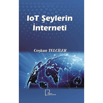 Iot Şeylerin Interneti - Coşkun Telciler