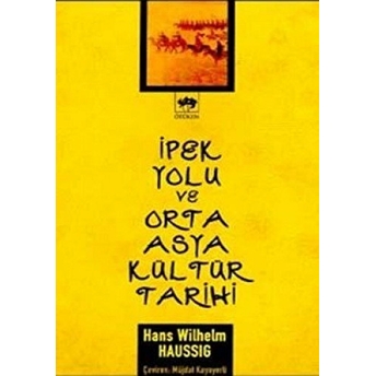 Ipek Yolu Ve Orta Asya Kültür Tarihi Hans Wilhelm Haussig