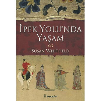 Ipek Yolu'nda Yaşam Susan Whitfield