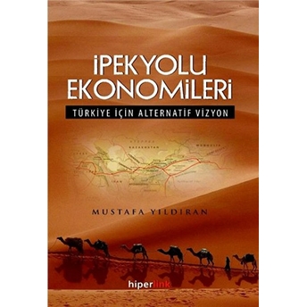 Ipekyolu Ekonomileri Türkiye Için Alternatif Vizyon Mustafa Yıldıran