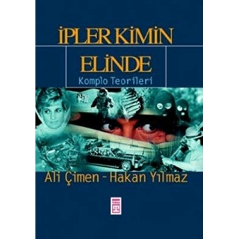 Ipler Kimin Elinde Komplo Teorileri Ali Çimen, Hakan Yılmaz,Hakan Yılmaz