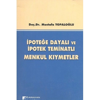 Ipoteğe Dayalı Ve Ipotek Teminatlı Menkul Kıymetler Mustafa Topaloğlu