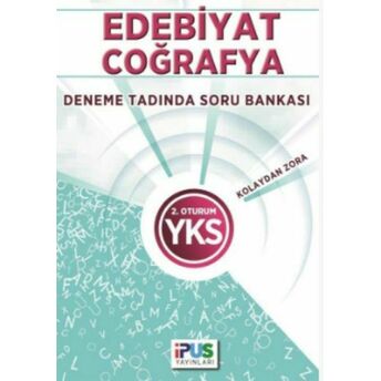 Ipus Yks Edebiyat Coğrafya Deneme Tadında Soru Bankası Kolaydan Zora 2. Oturum Kolektif