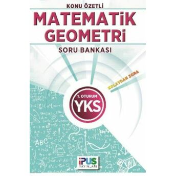 Ipus Yks Matematik Geometri Konu Özetli Soru Bankası Kolaydan Zora 1. Oturum Kolektif