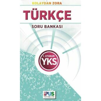 Ipus Yks Türkçe Soru Bankası Kolaydan Zora 1. Oturum Kolektif