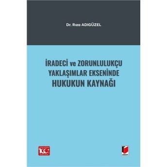 Iradeci Ve Zorunlulukçu Yaklaşımlar Ekseninde Hukukun Kaynağı Rıza Adıgüzel