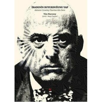 Iradenin Buyurduğunu Yap - Aleister Crowley Üzerine Altı Ders Tim Maroney