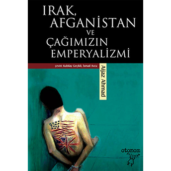 Irak, Afganistan Ve Çağımızın Emperyalizmi Aijaz Ahmad