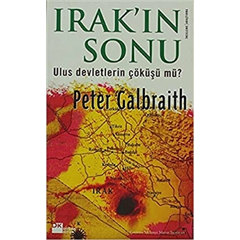 Irak’ın Sonu Ulus Devletlerin Çöküşü Mü Olacak? Peter Galbraith