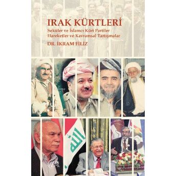 Irak Kürtleri – Seküler Ve Islamcı Kürt Partiler Hareketler Ve Kavramsal Tartışmalar Ikram Filiz