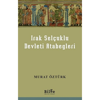 Irak Selçuklu Devleti Atabegleri Murat Öztürk