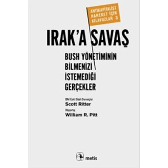 Irak'A Savaş: Bush Yönetiminin Bilmenizi Istemediği Gerçekler Scott Ritter