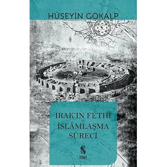 Irak'ın Fethi Ve Islamlaşma Süreci Hüseyin Gökalp