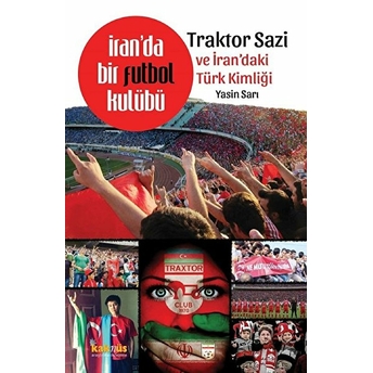 Iran’da Bir Futbol Kulübü Traktor Sazi Ve Iran’daki Türk Kimliği Yasin Sarı