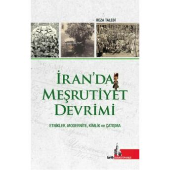 Iran’da Meşrutiyet Devrimi;Etnikler, Modernite, Kimlik Ve Çatışma Reza Talebi